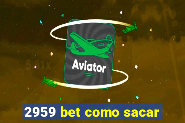 2959 bet como sacar